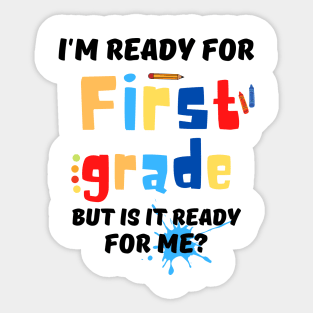 I'm Ready For First grade But Is It Ready For Me? Sticker